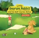 Little Georgie Rabbit and His Golf Course Antics - Book