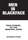 Men in Blackface : True Stories of the Minstrel Show - eBook
