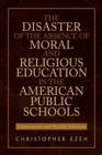 The Disaster of the Absence of Moral and Religious Education in the American Public Schools : Controversies and Possible Solutions - Book
