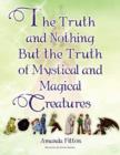 The Truth and Nothing But the Truth of Mystical and Magical Creatures - Book