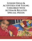 Lesson Ideas and Activities for Young Children with Autism and Related Special Needs : Activities, Apps & Lessons for Joint Attention, Imitation, Play, Social Skills & More from AutismClassroom.com - Book