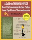 A Guide to Thermal Physics : from the Fundamentals thru Callen-Level Equilibrium Thermodynamics - Book
