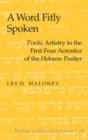 A Word Fitly Spoken : Poetic Artistry in the First Four Acrostics of the Hebrew Psalter - eBook