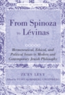 From Spinoza to Levinas : Hermeneutical, Ethical, and Political Issues in Modern and Contemporary Jewish Philosophy - eBook