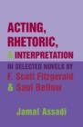 Acting, Rhetoric, and Interpretation in Selected Novels by F. Scott Fitzgerald and Saul Bellow - eBook