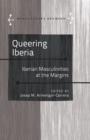 Queering Iberia : Iberian Masculinities at the Margins - eBook