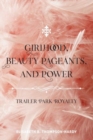 Girlhood, Beauty Pageants and Power : Trailer Park Royalty - Book