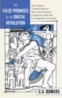 The False Promises of the Digital Revolution : How Computers transform Education, Work, and International Development in Ways that are Ecologically Unsustainable - eBook