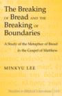The Breaking of Bread and the Breaking of Boundaries : A Study of the Metaphor of Bread in the Gospel of Matthew - eBook
