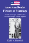 American Realist Fictions of Marriage : From Kate Chopin, Edith Wharton to Frances Harper, Pauline Hopkins - eBook