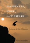 Happiness, Hope, and Despair : Rethinking the Role of Education - eBook