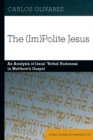 The (Im)Polite Jesus : An Analysis of Jesus' Verbal Rudeness in Matthew's Gospel - eBook