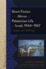 Short Fiction as a Mirror of Palestinian Life in Israel, 1944-1967 : Critique and Anthology - eBook