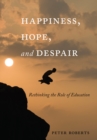 Happiness, Hope, and Despair : Rethinking the Role of Education - eBook