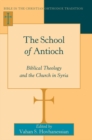 The School of Antioch : Biblical Theology and the Church in Syria - eBook