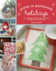 Holidays : 30+ Seasonal Patchwork Projects to Piece, Stitch, and Love - Book