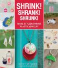 Shrink! Shrank! Shrunk! : Make Stylish Shrink Plastic Jewelry - Book