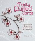 Pretty Quilled Cards : 25+ Creative Designs for Greetings & Celebrations - Book