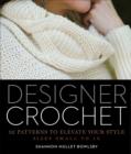 Designer Crochet : 32 Patterns to Elevate Your Style - Book