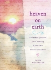 Heaven on Earth : A Guided Journal for Creating Your Own Divine Paradise - Book