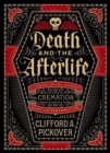 Death and the Afterlife : A Chronological Journey, from Cremation to Quantum Resurrection - Book