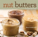Nut Butters : 30 Nut Butter Recipes and Creative Ways to Use Them - Book