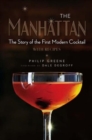 The Manhattan : The Story of the First Modern Cocktail with Recipes - Book