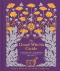 The Good Witch's Guide : A Modern-Day Wiccapedia of Magickal Ingredients and Spells Volume 2 - Book