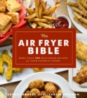 The Air Fryer Bible : More Than 200 Healthier Recipes for Favorite Dishes and Special Treats - Book
