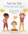 Teach Your Child Meditation : 70+ Fun & Easy Ways to Help Kids De-Stress and Chill Out - Book