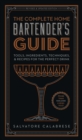 The Complete Home Bartender's Guide : Tools, Ingredients, Techniques, & Recipes for the Perfect Drink - eBook