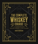 The Complete Whiskey Course : A Comprehensive Tasting School in Ten Classes - eBook