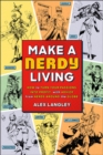 Make a Nerdy Living : How to Turn Your Passions into Profit, with Advice from Nerds Around the Globe - Book