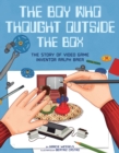 The Boy Who Thought Outside the Box : The Story of Video Game Inventor Ralph Baer - Book