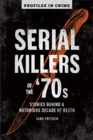 Serial Killers Of The 70s : Stories Behind a Notorious Decade of Death - Book