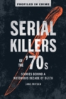 Serial Killers of the '70s : Stories Behind a Notorious Decade of Death - eBook