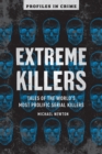 Extreme Killers : Tales of the World's Most Prolific Serial Killers - eBook