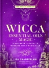 Wicca Essential Oils Magic : A Beginner's Guide to Working with Magic Oils - eBook