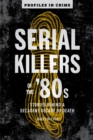 Serial Killers of the '80s : Stories Behind a Decadent Decade of Death - eBook
