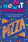 How It Happened! Pizza : The Cool Stories and Facts Behind Every Slice - Book