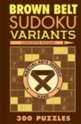 Brown Belt Sudoku Variants : 300 Puzzles - Book