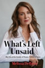 What's Left Unsaid : My Life at the Center of Power, Politics & Crisis - eBook