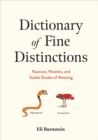 Dictionary of Fine Distinctions : Nuances, Niceties, and Subtle Shades of Meaning - Book