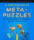 A Compendium of Meta-Puzzles : 20+ Extravaganzas to Untangle—Without Instructions - Book