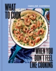 What to Cook When You Don't Feel Like Cooking - Book