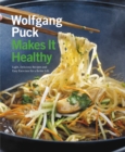 Wolfgang Puck Makes it Healthy : Light, Delicious Recipes and Easy Exercises for a Better Life - Book