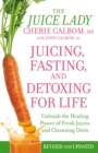 Juicing, Fasting And Detoxing For Life : Unleash the Healing Power of Fresh Juices and Cleansing Diets (Revised Edition) - Book