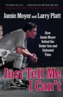 Just Tell Me I Can't : How Jamie Moyer Defied the Radar Gun and Defeated Time - Book