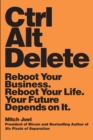 Ctrl Alt Delete : Reboot Your Business. Reboot Your Life. Your Future Depends on It - Book