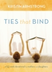 Ties That Bind : A 52-Week Devotional for Mothers and Daughters - Book